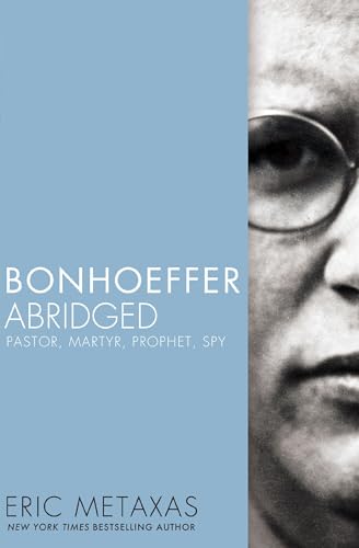 Bonhoeffer Abridged: Pastor, Martyr, Prophet, Spy