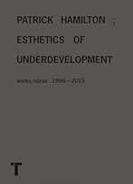 Patrick Hamilton: Estética del subdesarrollo: Esthetics of Underdevelopment (Arte y Fotografía)