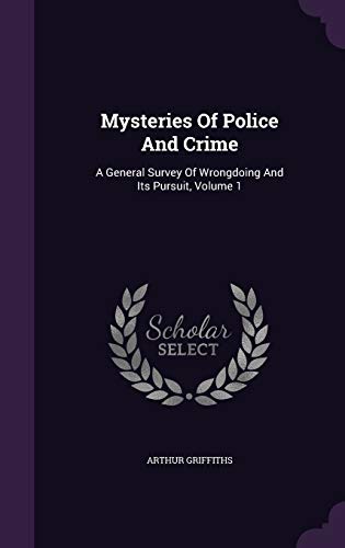 Mysteries of Police and Crime: A General Survey... 1342769805 Book Cover