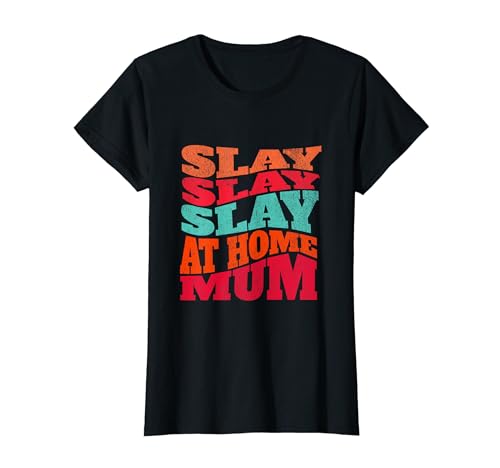 Funny SLAY At Home Mom Tee - Empowered Stay at Home Mama Camiseta