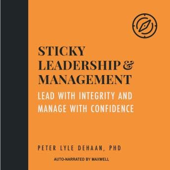 Sticky Leadership and Management: Lead with Integrity and Manage with Confidence - Peter Lyle DeHaan Podcast Por arte de portada