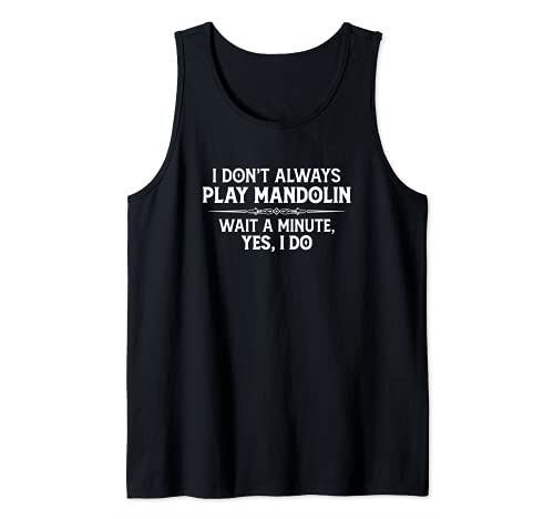 Mandolin Player Gifts - I Don’t Always Play Mandolin Funny Tank Top