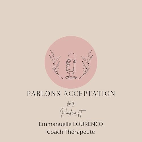 Couverture de Emmanuelle Lourenco podcast l'acceptation #3
