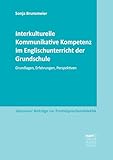 Interkulturelle Kommunikative Kompetenz im Englischunterricht der Grundschule: Grundlagen, Erfahrungen, Perspektiven (Giessener Beiträge zur Fremdsprachendidaktik) - Sonja Brunsmeier 