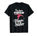 I'm Here To Watch My Flippin Sister Funny Gymnast T-Shirt T-Shirt