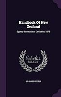 Handbook Of New Zealand: Sydney International Exhibition, 1879 1354624572 Book Cover