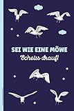  Sei wie eine Möwe Scheiss Drauf: Notizbuch Möwe mit lustigem Spruch und Möwenmotiv A5 Notiz Buch liniert Möwen Geschenke für Nordsee und Ostsee Urlauber praktisches Notizheft zum Geburtstag