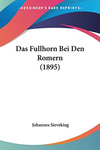 Das Fullhorn Bei Den Romern (1895) (German Edition)