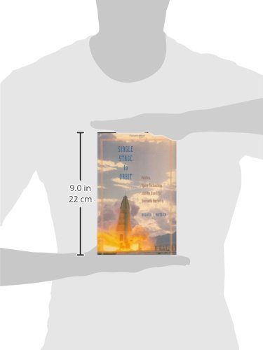 Single Stage to Orbit: Politics, Space Technology, and the Quest for Reusable Rocketry (New Series in NASA History)