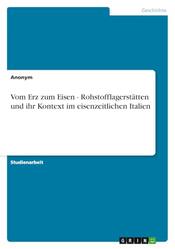 Vom Erz zum Eisen - Rohstofflagerstätten und ihr Kontext im eisenzeitlichen Italien (German Edition)