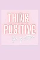 Think Positive Be Positive Notebook : Pastel Violet Journal/Diary 110 Pages, Blank, 6 X 9 Inspire 1691436933 Book Cover