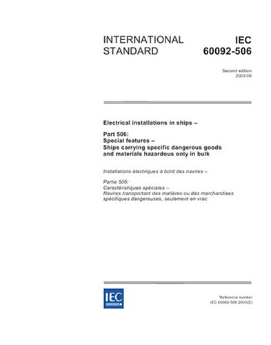 IEC 60092-506 Ed. 2.0 en:2003, Electrical installations in ships - Part 506: Special features - Ships carrying specific dangerous goods and materials hazardous only in bulk