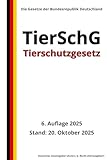Tierschutzgesetz - TierSchG, 6. Auflage 2025: Die Gesetze der Bundesrepublik Deutschland