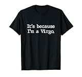 It's Because I'm A Virgo Woman Zodiac Girls Astrology Gifts T-Shirt