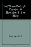 Creation and  Evolution in the Bble (Let There Be Light) 096572820X Book Cover