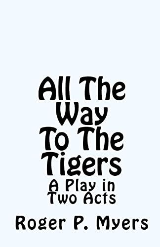 All The Way To The Tigers: A Play in Two Acts