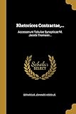 Rhetorices Contractae,...: Accesserunt Tabulae Synopticae M. Jacobi Thomasii... (Latin Edition)