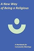 A New Way of Being a Religious - A Workbook: For Community Meetings 1508733759 Book Cover