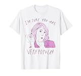 I'm Sure You Are Very Popular Funny Saying Quote Men Women T-Shirt