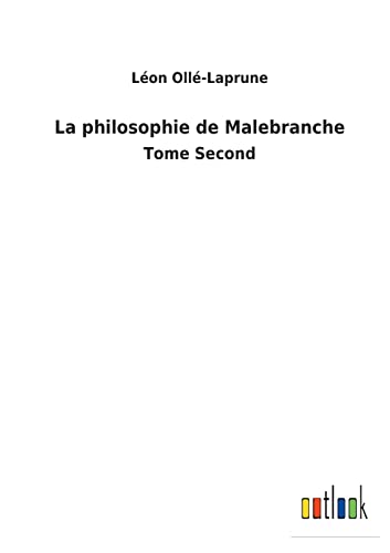 La philosophie de Malebranche: Tome Second (French Edition)