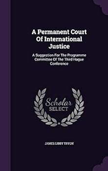 A Permanent Court of International Justice: A Suggestion for the Programme Committee of the Third Hague Conference