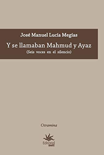 Y se llamaban Mahmud y Ayaz: Seis voces en el silencio (Spanish Edition)
