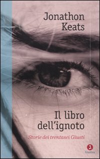 Il libro dell'ignoto. Storie di trentasei Giusti Il libro dell'ignoto. Storie di trentasei Giusti