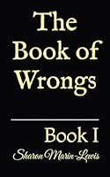 The Book of Wrongs: Book I B0DFVDYH5S Book Cover