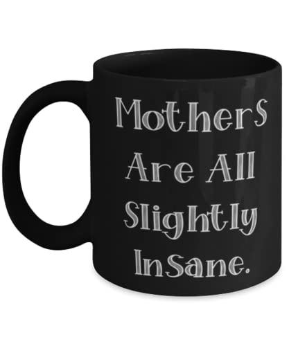 Special Mommy, Mothers Are All Slightly Insane., Mother's Day 11oz 15oz Mug For Mommy