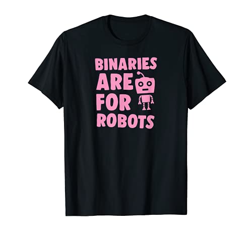 Binaries Are For Robots Funny Cute Genderfluid Nonbinary T-Shirt