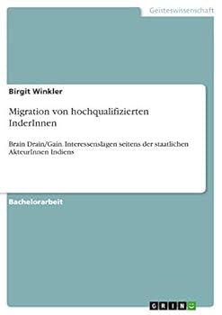 Paperback Migration von hochqualifizierten InderInnen: Brain Drain/Gain. Interessenslagen seitens der staatlichen AkteurInnen Indiens [German] Book