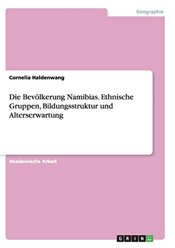 Die Bevölkerung Namibias. Ethnische Gruppen, Bildungsstruktur und Alterserwartung