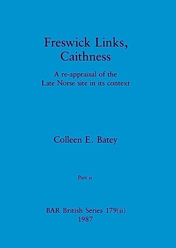 Freswick Links, Caithness, Part ii: A re-appraisal of the Late Norse site in its context (BAR British)