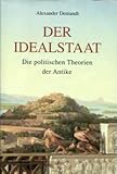 Der Idealstaat: Die politischen Theorien der Antike - Alexander Demandt