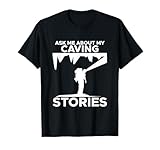 Caving Stories Spelunking Spelunker Nature Cave Walker T-Shirt