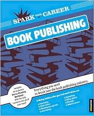 Spark Your Career in Book Publishing (SparkNotes) [Paperback] by Spark Publis...