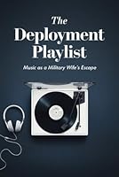The Deployment Playlist: Music as a Military Wife’s Escape B0F5VQ1Z4G Book Cover
