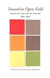 Toward the Open Field: Poets on the Art of Poetry 1800-1950 (Wesleyan Poetry Series)