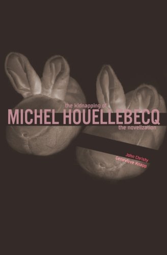 Amphetamine Press The Kidnapping of Michel Houellebecq: The Novelization