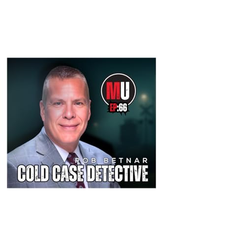 『Ep:66 - From Disappearance to Justice - A conversation with Cpl. Rob Betnar | Murder Unscripted』のカバーアート
