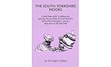 The South Yorkshire Moors: A hand-drawn guide to walking and exploring the moorlands of South Yorkshire and northern Derbyshire, covering large parts of the Peak District