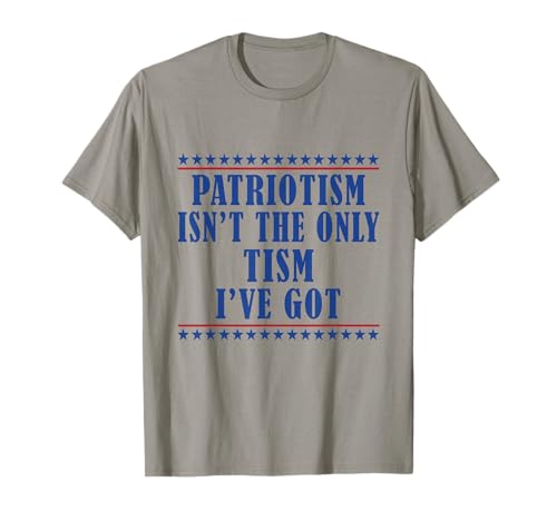 Patriotism Isn't The Only Tism I've Got American Flag Autism T-Shirt