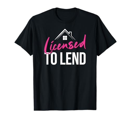 Mortgage Loan Officer Licensed to Lend T-Shirt
