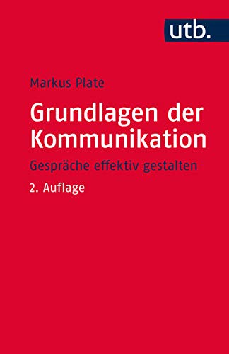 Grundlagen der Kommunikation: Gespräche effektiv gestalten Grundlagen der Kommunikation: Gespräche effektiv gestalten