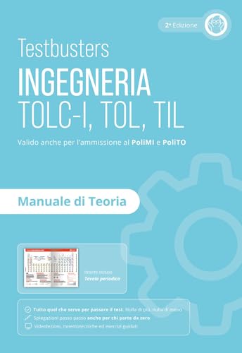 Testbusters. Ingegneria. TOLC-I, TOL, TIL. Manuale di teoria. Preparazione ai test di ammissione in Ingegneria, Informatica, Fisica e Matematica