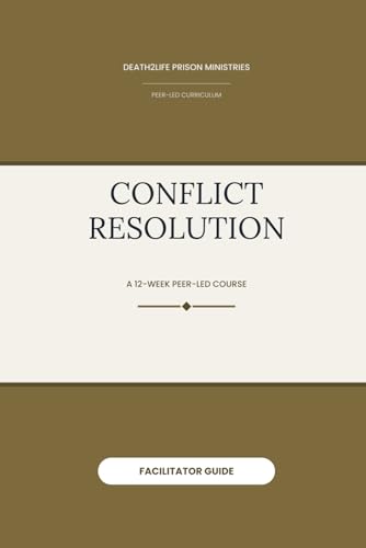 Conflict Resolution (Facilitator Guide) (Death2Life Prison Ministries (Restricted Housing) — Facilitator Guides)