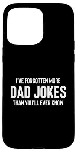 Fun I've Forgotten More Dad Jokes Than You'll Ever Know X}zP[X iPhone 15 Pro Max p