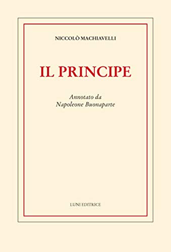 Il Principe. Annotato Da Napoleone Buonaparte Il Principe. Annotato Da Napoleone Buonaparte