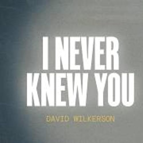 I Never Knew You | The Laodicean Deception | David Wilkerson