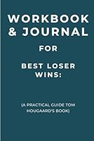 Workbook & Journal for Best Loser Wins: A Practical Guide Tom Hougaard's Book B0F6CRMZF8 Book Cover
